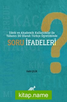 Edebi ve Akademik Kullanımlar İle Yabancı Dil Olarak Türkçe Öğretiminde Soru İfadeleri