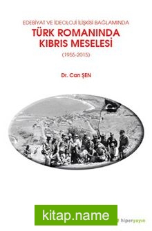 Edebiyat ve İdeoloji İlişkisi Bağlamında Türk 	Romanında Kıbrıs Meselesi (1955-2015)