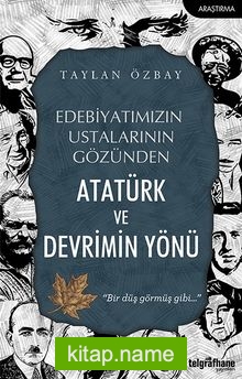 Edebiyatımızın Ustalarının Gözünden Atatürk ve Devrimin Yönü