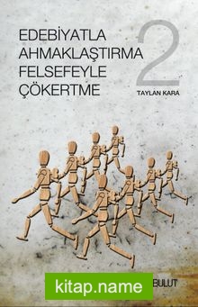 Edebiyatla Ahmaklaştırma Felsefeyle Çökertme (2. Cilt)