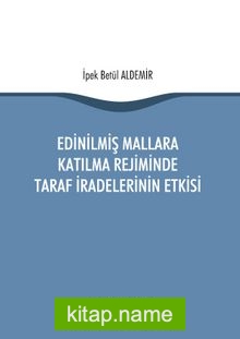 Edinilmiş Mallara Katılma Rejiminde Taraf İradelerinin Etkisi