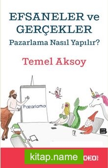 Efsaneler ve Gerçekler  Pazarlama Nasıl Yapılır?