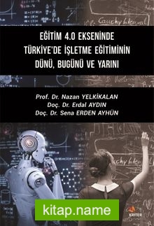 Eğitim 4.0 Ekseninde Türkiye’de İşletme Eğitiminin Dünü, Bugünü ve Yarını