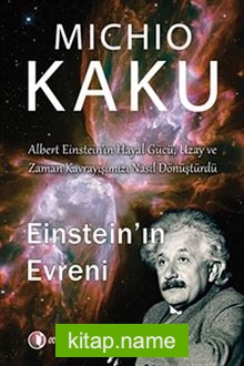 Einstein’ın Evreni Albert Einstein’ın Hayal Gücü, Uzay ve Zaman Kavrayışımızı Nasıl Dönüştürdü