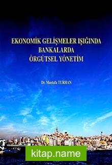 Ekonomik Gelişmeler Işığında Bankalarda Örgütsel Yönetim