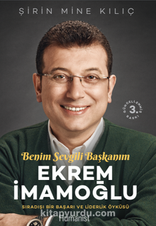 Ekrem İmamoğlu Benim Sevgili Başkanım Sıradışı Bir Başarı ve Liderlik Öyküsü