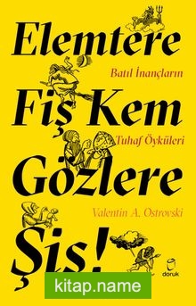 Elemtere Fiş Kem Gözlere Şiş Batıl İnançların Tuhaf Öyküleri