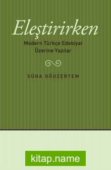 Eleştirirken Modern Türkçe Edebiyat Üzerine Yazılar