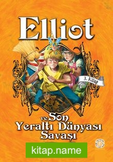 Elliot ve Son Yeraltı Dünyası Savaşı (Ciltli) (3. Kitap)