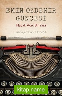 Emin Özdemir Güncesi Hayat: Açık Bir Yara