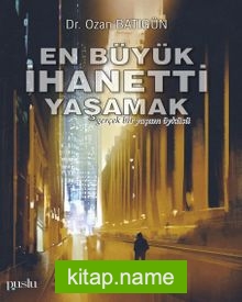 En Büyük İhanetti Yaşamak