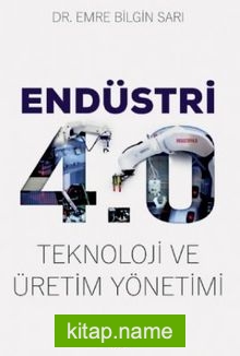 Endüstri 4.0 – Teknoloji ve Üretim Yönetimi
