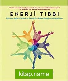 Enerji Tıbbı Optimum Sağlık, Mutluluk ve Canlılık İçin Beden Enerjilerinizi Dengelemek