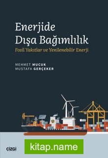 Enerjide Dışa Bağımlılık  Fosil Yakıtlar ve Yenilenebilir Enerji