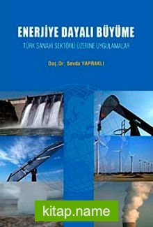 Enerjiye Dayalı Büyüme Türk Sanayi Sektörü Üzerine