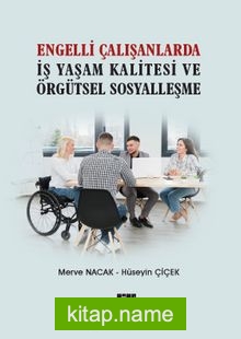 Engelli Çalışanlarda İş Yaşam Kalitesi ve Örgütsel Sosyalleşme