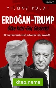 Erdoğan – Trump  Öfke Krizi – Güç Gösterisi