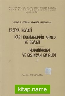Eretna Devleti-Kadı Burhaneddin Ahmed ve Devleti-Mutahharten ve Erzincan Emirliği II (Anadolu beylikleri hakkında araştırmalar)