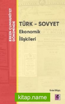 Erken Cumhuriyet Döneminde Türk – Sovyet Ekonomik İlişkileri