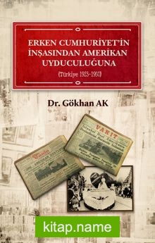 Erken Cumhuriyet’ in İnşasından Amerikan Uyduculuğuna (Türkiye 1923 – 1950 )