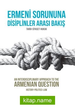 Ermeni Sorununa Disiplinler Arası Bakış  Tarih-Siyaset-Hukuk
