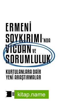 Ermeni Soykırımı’nda Vicdan ve Sorumluluk Kurtulanlara Dair Yeni Araştırmalar