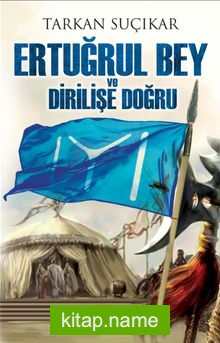 Ertuğrul Bey ve Dirilişe Doğru