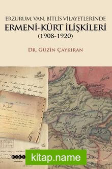 Erzurum, Van, Bitlis Vilayetlerinde Ermeni-Kürt İlişkileri (1908-1920)