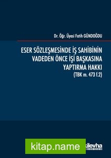 Eser Sözleşmesinde İş Sahibinin Vadeden Önce İşi Başkasına Yaptırma Hakkı (TBK m. 473 f.2)