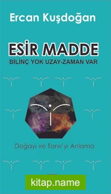 Esir Madde Bilinç Yok Uzay Zaman Var