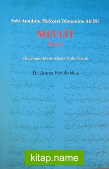 Eski Anadolu Türkçesi Dönemine Ait Bir Mevlit Metni (İnceleme-Metin-Dizin-Tıpkı Basım)