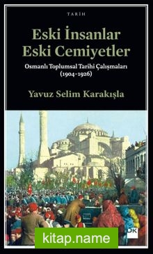 Eski İnsanlar Eski Cemiyetler  Osmanlı Toplumsal Tarihi Çalışmaları (1904-1926)