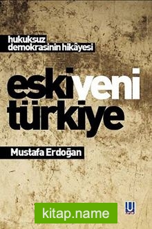 Eski Yeni Türkiye Hukuksuz Demokrasinin Hikayesi