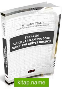 Eski-Yeni Vakıflar Kanununa Göre Vakıf Evladiyet Hukuku