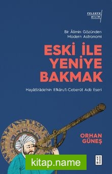 Eski ile Yeniye Bakmak: Bir Âlimin Gözünden Modern Astronomi