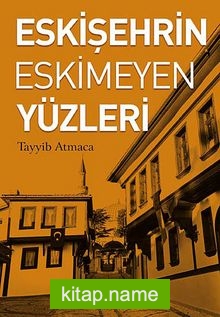 Eskişehrin Eskimeyen Yüzleri