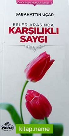 Eşler Arasında Karşılıklı Saygı / Ömür Boyu Mutluluk Serisi-2