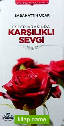 Eşler Arasında Karşılıklı Sevgi / Ömür Boyu Mutluluk Serisi-1