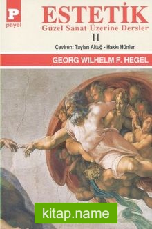 Estetik (Güzel Sanat Üzerine Dersler) Cilt II / George W.F. Hegel