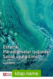 Estetik Paradigmalar Işığında Sanat ve Eğitimi