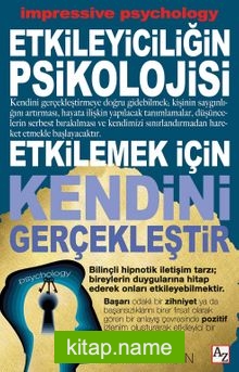 Etkileyiciliğin Psikolojisi Etkilemek İçin Kendini Gerçekleştir