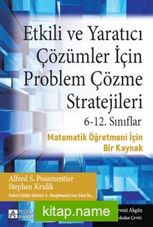 Etkili ve Yaratıcı Çözümler İçin Problem Çözme Stratejileri  6-12. Sınıflar Matematik Öğretmeni İçin Bir Kaynak