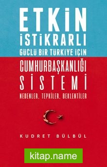 Etkin İstikrarlı Güçlü Bir Türkiye İçin Cumhurbaşkanlığı Sistemi Nedenler, Tepkiler, Beklentiler