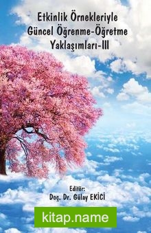 Etkinlik Örnekleriyle Güncel Öğrenme-Öğretme Yaklaşımları-III