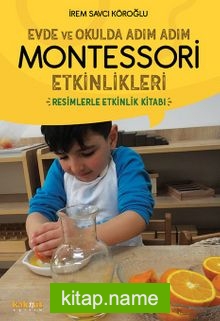 Evde ve Okulda Adım Adım Montessori Etkinlikleri Resimlerle Etkinlik Kitabı