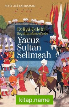 Evliya Çelebi Seyehatnamesi’nde Yavuz Sultan Selimşah