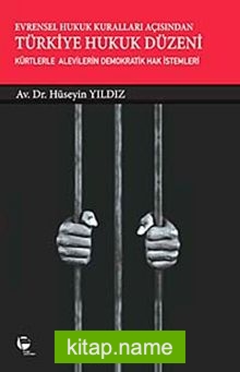Evrensel Hukuk Kuralları Açısından Türkiye Hukuk Düzeni  Kürtlerle Alevilerin Demokratik Hak İstemleri