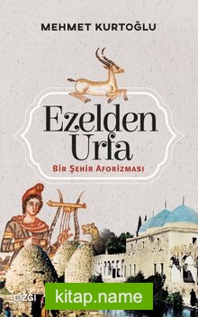 Ezelden Urfa  Bir Şehir Aforizması