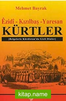 Ezidi-Kızılbaş-Yaresan Kürtler  Belgelerle Kürdistan’da Gizli Dinler