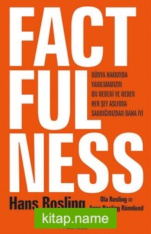 Factfulness Dünya Hakkında Yanılmamızın On Nedeni Ve Neden Her Şey Aslında Sandığınızdan Daha İyi (Ciltli)